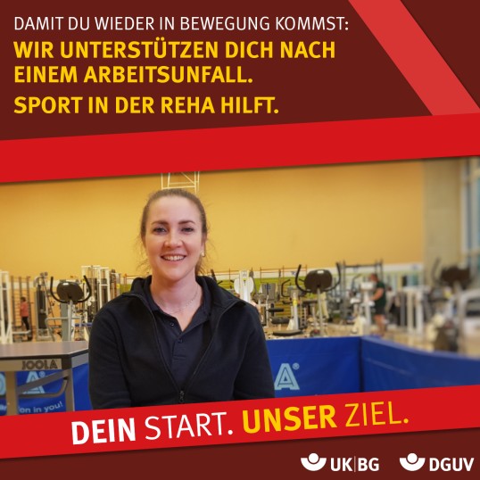 Anzeigenmotiv zeigt Edina Müller. Text: Damit du wieder in Bewegung kommst: Wir unterstützen dich nach einem Arbeitsunfall. Sport in der Reha hilft. Dein Start. Unser Ziel.